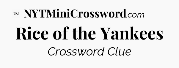 Rice of the Yankees - WSJ Crossword