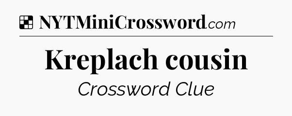 Solution: Kreplach cousin - NYT Crossword