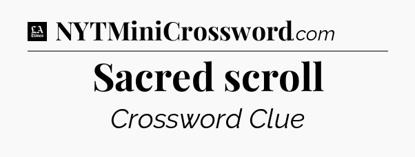 Sacred scroll - LA Times Crossword
