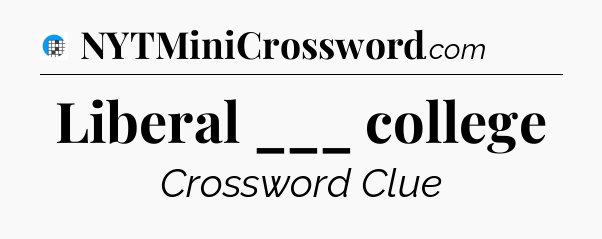 Liberal ___ college Crossword Clue