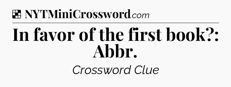 Solution: In favor of the first book?: Abbr - NYT Crossword