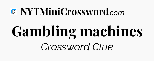 Gambling machines Crossword Clue