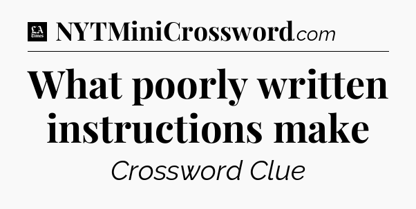 What poorly written instructions make - LA Times Crossword
