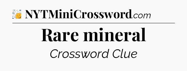 Rare mineral - 7 Little Words