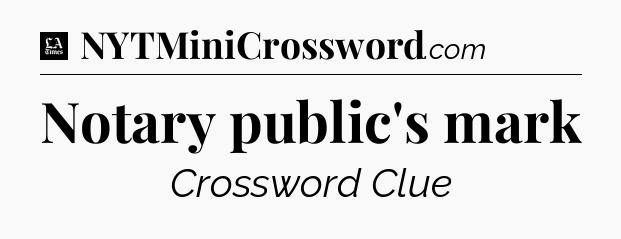 Notary public's mark - LA Times Crossword