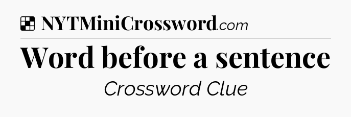Solution: Word before a sentence - NYT Crossword
