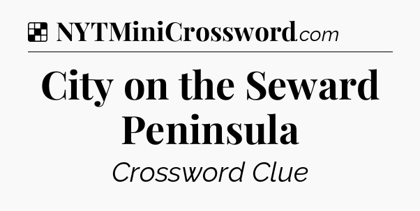 Solution: City on the Seward Peninsula - NYT Crossword