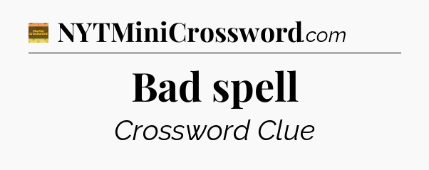 Bad spell - Eugene Sheffer Crossword