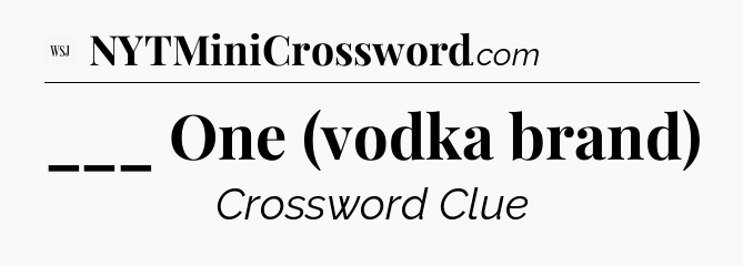 ___ One (vodka brand) - WSJ Crossword