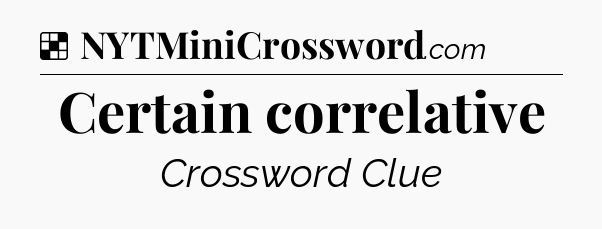 Solution: Certain correlative - NYT Crossword
