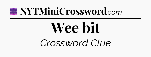 Wee bit - Thomas Joseph Crossword