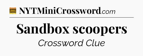 Sandbox scoopers crossword clue Eugene Sheffer