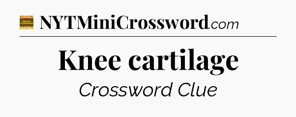 Knee cartilage - Eugene Sheffer Crossword