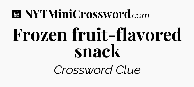 Frozen fruit-flavored snack - LA Times Crossword