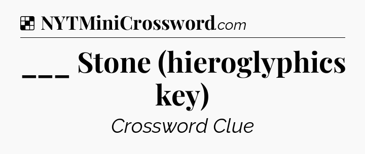 Solution: ___ Stone (hieroglyphics key) - NYT Crossword