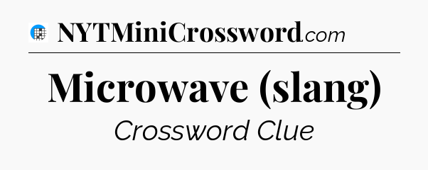 Microwave (slang) Crossword Clue