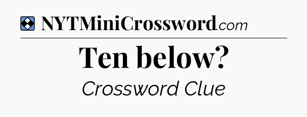 Solution: Ten below - NYT Mini Crossword