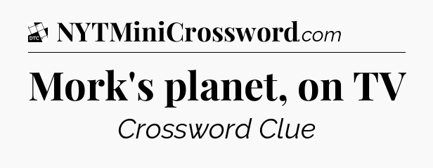 Mork's planet, on TV - Daily Themed Classic Crossword