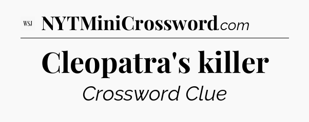Cleopatra's killer - WSJ Crossword
