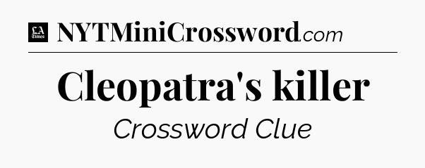 Cleopatra's killer - LA Times Crossword
