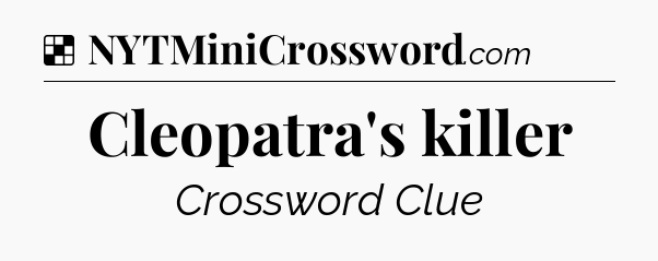 Solution: Cleopatra's killer - NYT Crossword