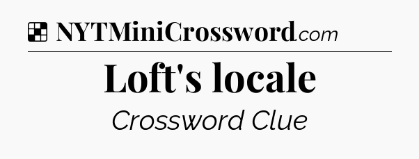 Solution: Loft's locale - NYT Crossword