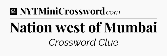 Nation west of Mumbai - LA Times Crossword