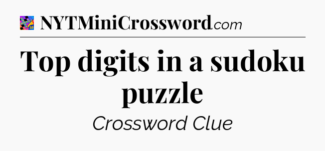 Top digits in a sudoku puzzle Crossword Clue