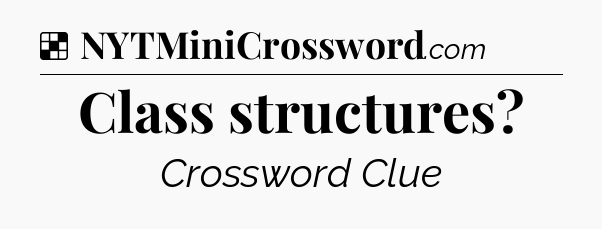 Solution: Class structures - NYT Crossword