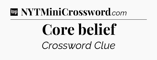 Core belief Crossword Clue