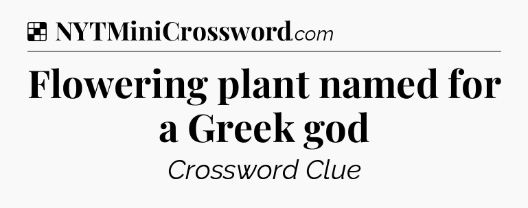 Solution: Flowering plant named for a Greek god - NYT Crossword