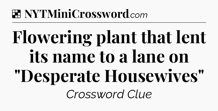 Solution: Flowering plant that lent its name to a lane on 