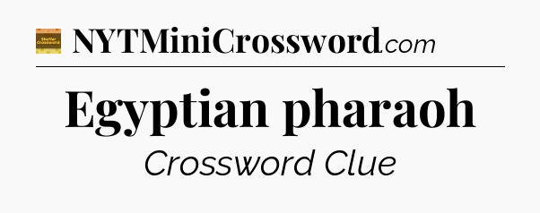 Egyptian pharaoh - Eugene Sheffer Crossword