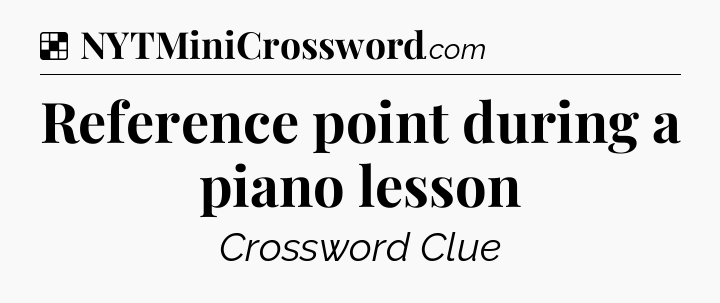 Solution: Reference point during a piano lesson - NYT Crossword