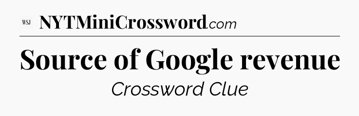 Source of Google revenue - WSJ Crossword