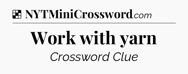 Solution: Work with yarn - NYT Crossword
