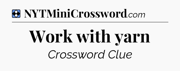 Solution: Work with yarn - NYT Mini Crossword