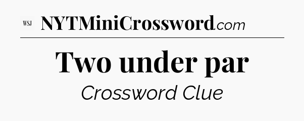 Two under par - WSJ Crossword