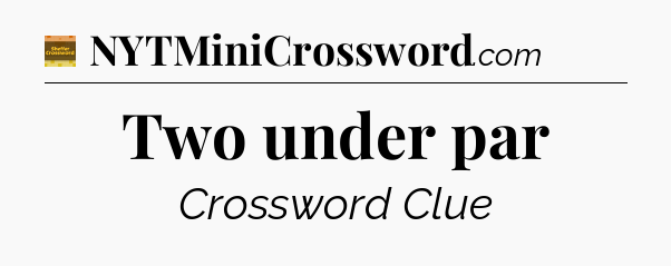 Two under par - Eugene Sheffer Crossword