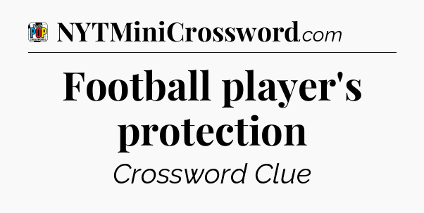 Football player's protection Crossword Clue