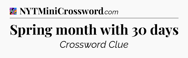 Spring month with 30 days Crossword Clue