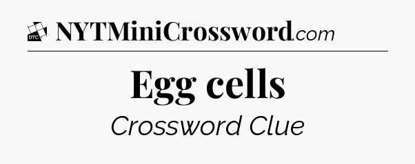 Egg cells - Daily Themed Classic Crossword