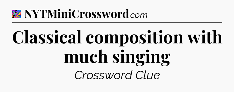 Classical composition with much singing Crossword Clue