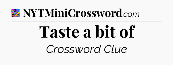 Taste a bit of Crossword Clue