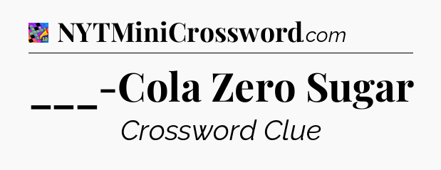 ___-Cola Zero Sugar Crossword Clue