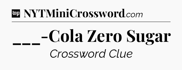 ___-Cola Zero Sugar Crossword Clue