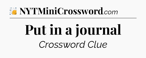 Put in a journal - 7 Little Words