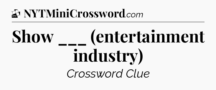 Show ___ (entertainment industry) - Daily Themed Classic Crossword