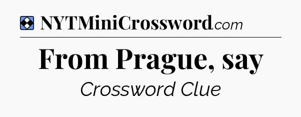 Solution: From Prague, say - NYT Mini Crossword