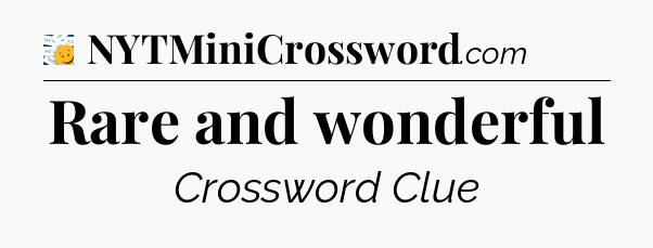 Rare and wonderful - 7 Little Words